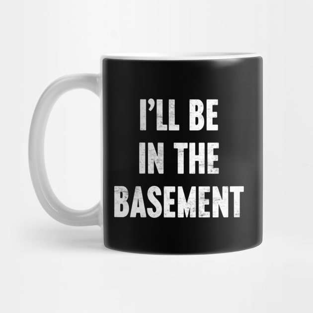 I'LL BE IN THE BASEMENT Funny Retro (White) by Luluca Shirts